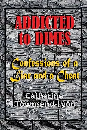 Addicted to Dimes (Confessions of a Liar and a Cheat) cover