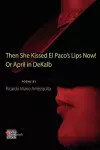 The She Kissed El Paco's Lips Now! or April in Dekalb cover