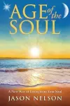 Age of the Soul: a New Way of Living from Your Soul cover