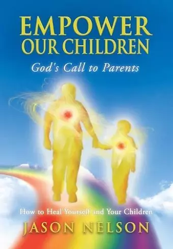 Empower Our Children: God's Call to Parents, How to Heal Yourself and Your Children cover