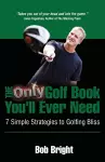 The Only Golf Book You'll Ever Need; 7 Simple Strategies to Golfing Bliss cover