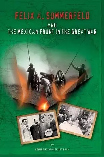 Felix A. Sommerfeld and the Mexican Front in the Great War cover