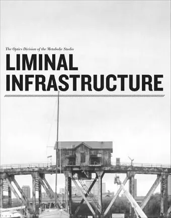 Liminal Infrastructure – The Optics Division of the Metabolic Studio cover