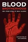 Blood-Brotherhood and Other Rites of Male Alliance cover