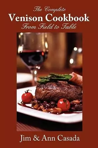 The Complete Venison Cookbook - From Field to Table cover
