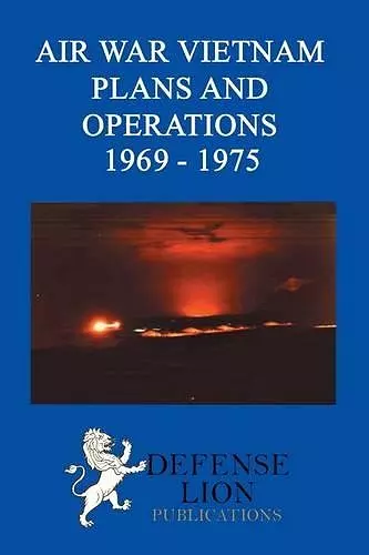 Air War Vietnam Plans and Operations 1969 - 1975 cover