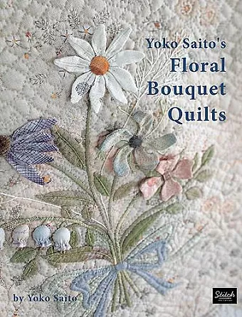 Yoko Saito's Floral Bouquet Quilts cover