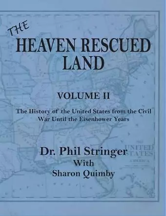 The Heaven Rescued Land, Vol. II, the History of the United States from the Civil War Until the Eisenhower Years cover