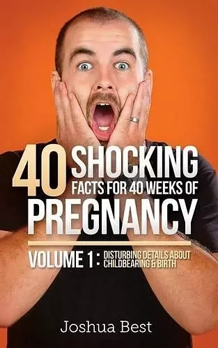 40 Shocking Facts for 40 Weeks of Pregnancy - Volume 1 cover