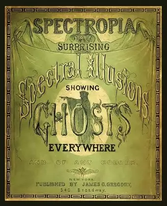 Spectropia, or Surprising Spectral Illusions Showing Ghosts Everywhere cover