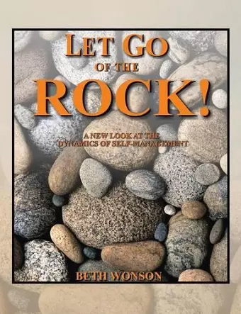 Let Go of the Rock! a New Look at the Dynamics of Self-Management cover