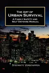 The Art of Urban Survival, A Family Safety and Self Defense Manual cover