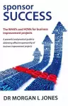 Sponsor Success - The WHATs and HOWs for Business Improvement Projects cover