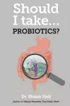 Should I Take... Probiotics? cover