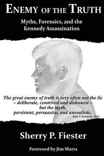 Enemy of the Truth, Myths, Forensics, and the Kennedy Assassination cover