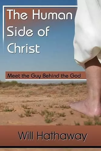 The Human Side of Christ--Meet the Guy Behind the God cover