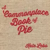 A Commonplace Book of Pie cover