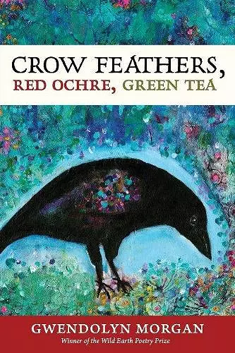 Crow Feathers, Red Ochre, Green Tea cover