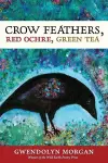 Crow Feathers, Red Ochre, Green Tea cover