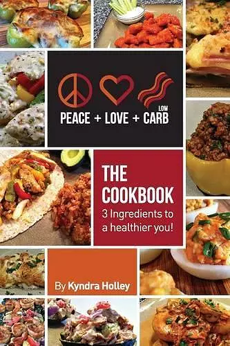 Peace, Love, and Low Carb - The Cookbook - 3 Ingredients to a Healthier You! cover