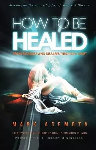 How To be Healed from Sickness and diseases Through Christ cover