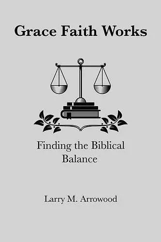 Grace Faith Works, Finding the Biblical Balance cover