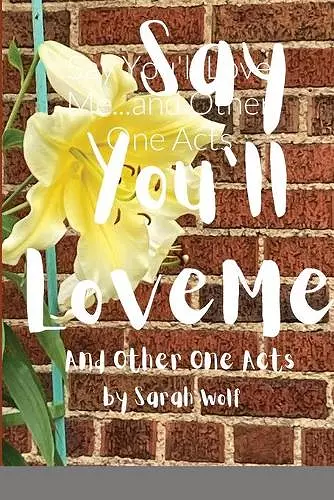 Say You'll Love Me...and Other One Acts cover