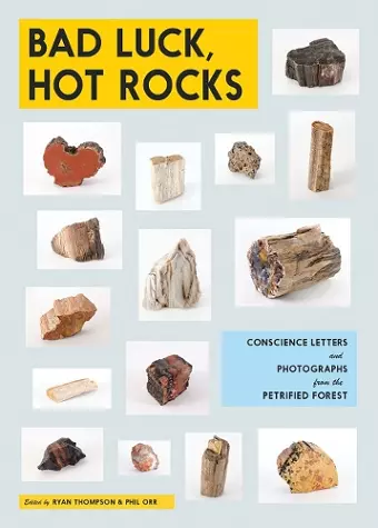 Bad Luck, Hot Rocks: Conscience Letters and Photographs from the Petrified Forest cover