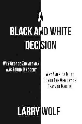 A Black and White Decision Why George Zimmerman Was Found Innocent Why America Must Honor The Memory of Trayvon Martin cover