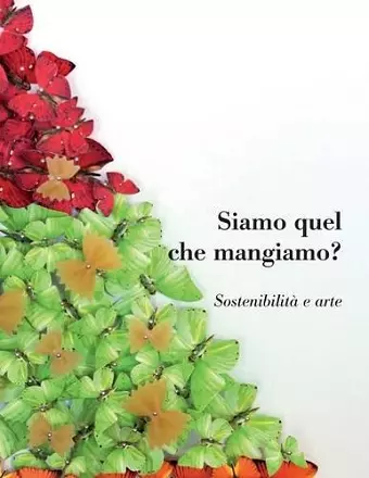 Siamo Quel Che Mangiamo? Sostenibilita e arte cover