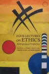 Four Lectures on Ethics – Anthropological Perspectives cover