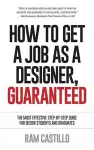 How to Get a Job as a Designer, Guaranteed - The Most Effective Step-By-Step Guide for Design Students and Graduates cover