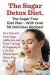 The Sugar Detox Diet. the Sugar Free Diet Plan - With Over 50 Delicious Recipes. cover