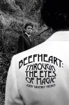 Beefheart: Through The Eyes Of magic cover