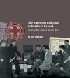 The American Red Cross in Northern Ireland during the Second World War cover