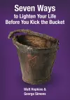 Seven Ways to Lighten Your Life Before You Kick the Bucket 2015 cover