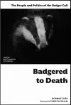 Badgered to Death: The People and Politics of the Badger Cull cover