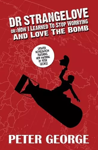 Dr Strangelove Or: How I Learned to Stop Worrying and Love the Bomb cover