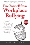 Free Yourself from Workplace Bullying: Become Bully-Proof and Regain Control of Your Life cover