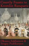 Courtly Feasts to Kremlin Banquets cover