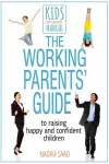 The Working Parents' Guide to Raising Happy and Confident Children cover