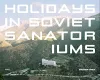 Holidays in Soviet Sanatoriums cover