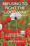 REFUSING TO FIGHT THE “GOOD WAR” cover
