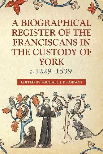 A Biographical Register of the Franciscans in the Custody of York, c.1229-1539 cover