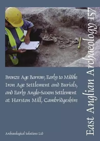 EAA 157: Early to Middle Iron Age Settlement and Early Anglo-Saxon Settlement at Harston Mill, Cambridgeshire cover