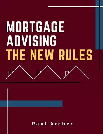 Mortgage Advising - The New Rules cover