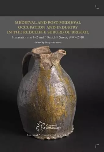 Medieval and Post-Medieval Occupation and Industry in the Redcliffe Suburb of Bristol cover