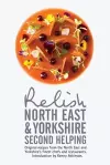 Relish North East and Yorkshire - Second Helping: Original Recipes from the Region's Finest Chefs and Restaurants cover