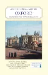 An Historical Map of Oxford: From Medieval to Victorian Times  (New Edition) cover