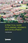 A Practical Guide to Planning, Highways & Development cover